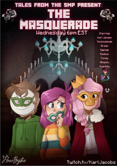 A comic book cover depicting the fifth tales episode. Niki, Dream, and Technoblade all stand in the center of the cover with masquerade masks on. In the background, Karl is reading a book on the stairs of a lavish mansion. A crystal chandelier hangs from the cieling. The text reads: Tales from the SMP presents The Masquerade. Wednesday 6pm est. Starring: Karl Jacobs, Technoblade, Dream, Sapnap, Ranboo, Fundy, Nihachu, Quackity. twitch.tv/karljacobs